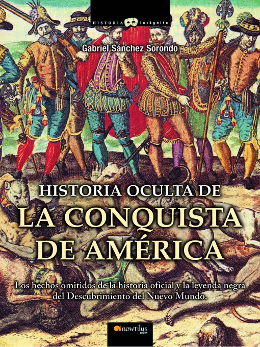 Title details for Historia oculta de la conquista de América by Gabriel Sánchez Sorondo - Available